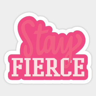 STAY FIERCE Sticker